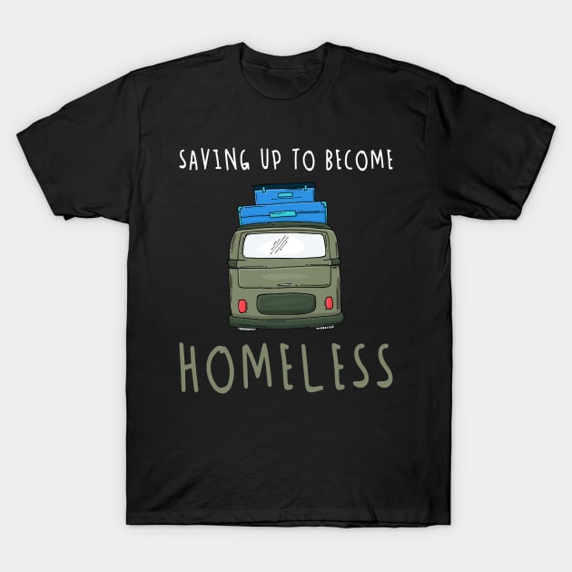 Saving Up To Become Homeless Not Hopeless T-Shirt by mangobanana